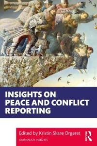 Skare Orgeret Kristin Insights on Peace and Conflict Reporting