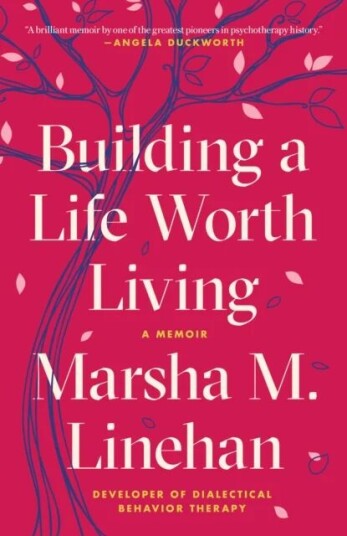 Building A Life Worth Living Av Marsha M. Linehan Building A Life Worth Living Av Marsha M. Linehan