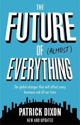 The Future of Almost Everything How our world will change over the next 100 years The Future of Almost Everything How our world will change over the next 100 years