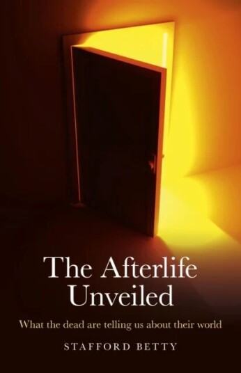 Afterlife Unveiled, The ¿ What The Dead Are Telling Us About Their World Av Stafford Betty