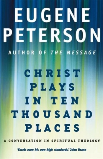 Christ Plays In Ten Thousand Places Av Eugene Peterson