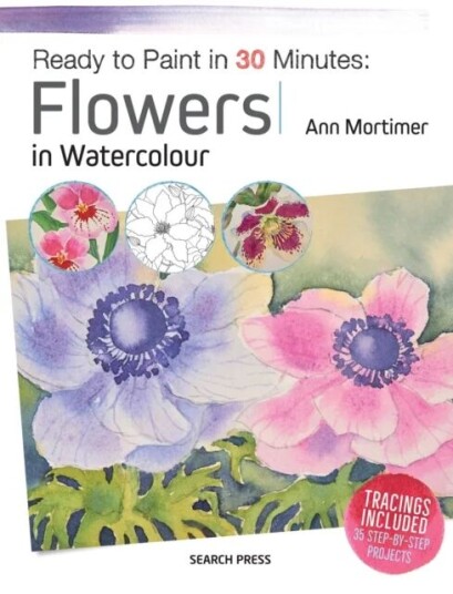 Ready To Paint In 30 Minutes: Flowers In Watercolour Av Ann Mortimer