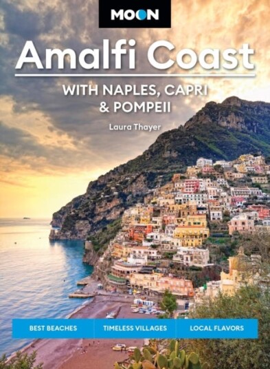 Moon Amalfi Coast: With Naples, Capri & Pompeii Best Beaches, Timeless Villages, Local Flavors Moon Amalfi Coast: With Naples, Capri & Pompeii Best Beaches, Timeless Villages, Local Flavors