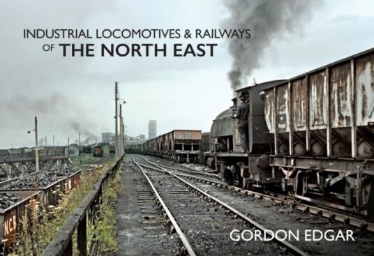 Industrial Locomotives & Railways Of The North East Av Gordon Edgar