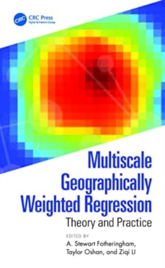 Multiscale Geographically Weighted Regression Av A. Stewart (Arizona State University Tempe Az) Fotheringham, Taylor Oshan, Ziqi Li