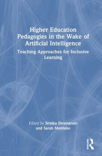 Higher Education Pedagogies in the Wake of Artificial Intelligence Higher Education Pedagogies in the Wake of Artificial Intelligence