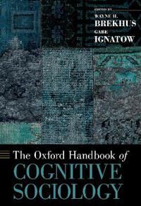 Brekhus Wayne H. The Oxford Handbook of Cognitive Sociology