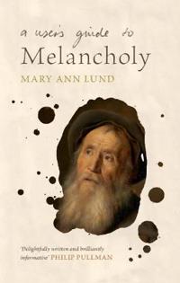A User'S Guide To Melancholy Av Mary Ann (University Of Leicester) Lund