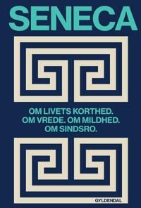 Seneca, Lucius Annaeus Om livets korthed. Om vrede. Om mildhed. Om sindsro (8702328690) Seneca, Lucius Annaeus Om livets korthed. Om vrede. Om mildhed. Om sindsro (8702328690)