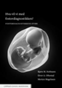 Hva Vil Vi Med Fosterdiagnostikken? Av Bjørn M. Hofmann, Morten Magelssen, Eivor A. Oftestad