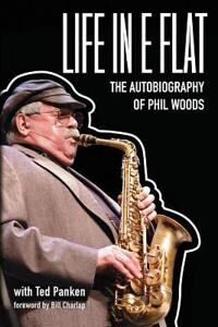 Woods, Phil Life in E Flat - The Autobiography of Phil Woods (0999477641)