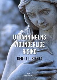 Utdanningens Vidunderlige Risiko Av Gert J.J. Biesta