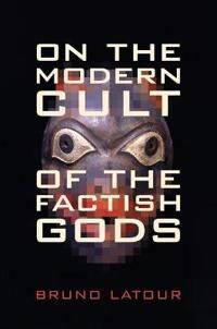 Latour, Bruno On the Modern Cult of the Factish Gods (082234825X)