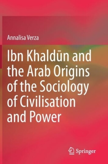Ibn Khaldun and the Arab Origins of the Sociology of Civilisation and Power