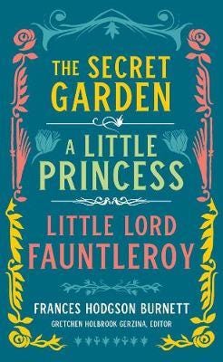 Frances Hodgson Burnett: The Secret Garden, A Little Princess, Little Lord Fauntleroy  (LOA #323)