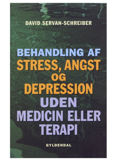Behandling Af Stress, Angst Og Depression Uden Medicin Eller Terapi | David Servan-Schreiber | Språk: Dansk