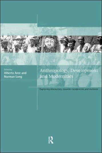 Anthropology, Development and Modernities  Exploring Discourse, CounterTendencies and Violence