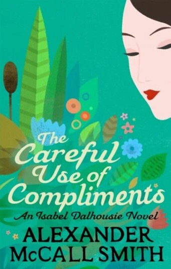 The Careful Use Of Compliments Av Alexander Mccall Smith The Careful Use Of Compliments Av Alexander Mccall Smith