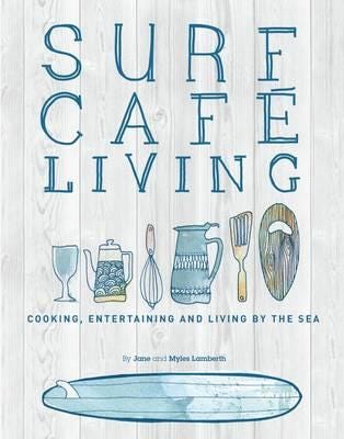 Surf Cafe Living  Cooking, Entertaining and Living by the Sea