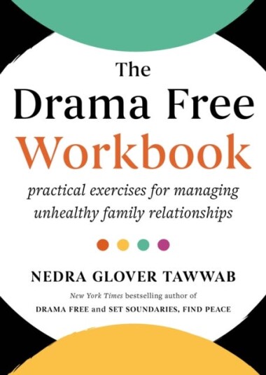 The Drama Free Workbook Practical Exercises for Managing Unhealthy Family Relationships The Drama Free Workbook Practical Exercises for Managing Unhealthy Family Relationships