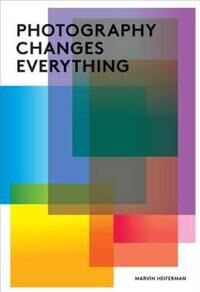 Photography Changes Everything Photography Changes Everything