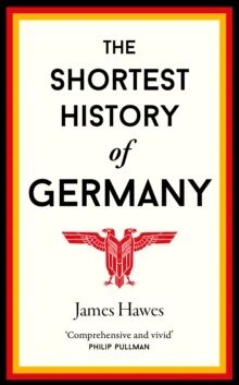 The Shortest History Of Germany Av James Hawes