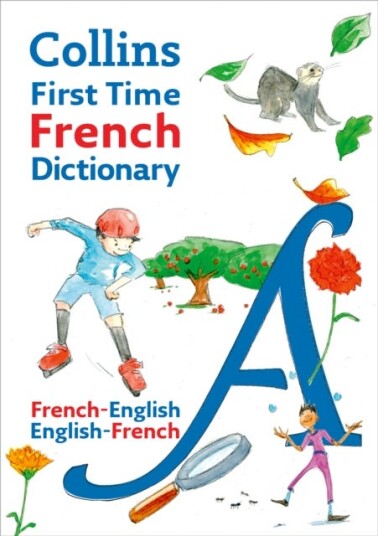 Collins First Time French Dictionary Illustrated dictionary for ages 7+