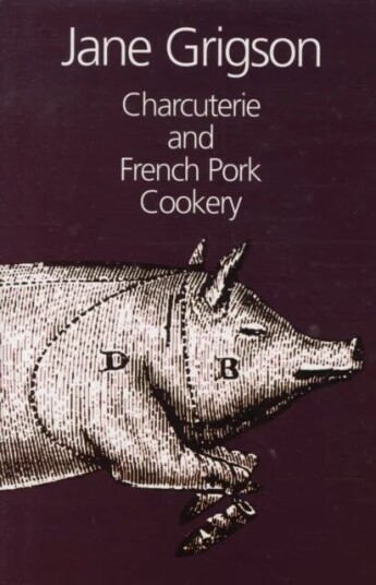 Charcuterie And French Pork Cookery Av Jane Grigson Charcuterie And French Pork Cookery Av Jane Grigson