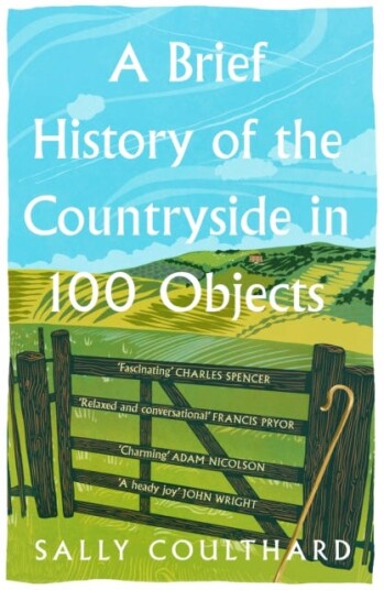 A Brief History of the Countryside in 100 Objects A Brief History of the Countryside in 100 Objects