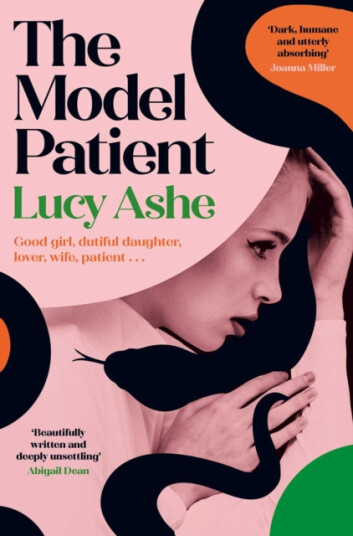 The Model Patient  'Beautifully written and deeply unsettling' (Abigail Dean) the twisty new read about toxic obsession and betrayal you need to read!