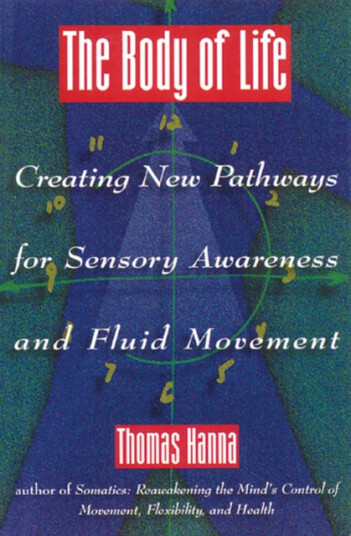 Body of Life Creating New Pathways for Sensory Awareness and Fluid Movement Body of Life Creating New Pathways for Sensory Awareness and Fluid Movement