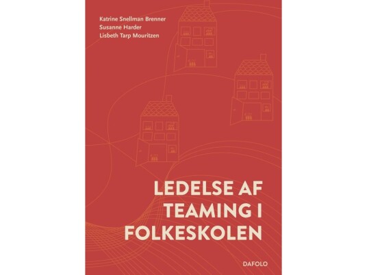Ledelse Af Teaming I Folkeskolen | Katrine Snellman Brenner, Susanne Harder Og Lisbeth Tarp Mouritzen | Språk: Dansk