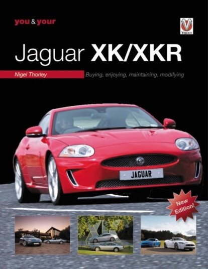 You & Your Jaguar XK/XKR Buying, Enjoying, Maintaining, Modifying New Edition You & Your Jaguar XK/XKR Buying, Enjoying, Maintaining, Modifying New Edition