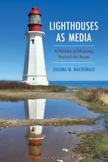 Lighthouses as Media A History of Meaning Beyond the Beam Lighthouses as Media A History of Meaning Beyond the Beam