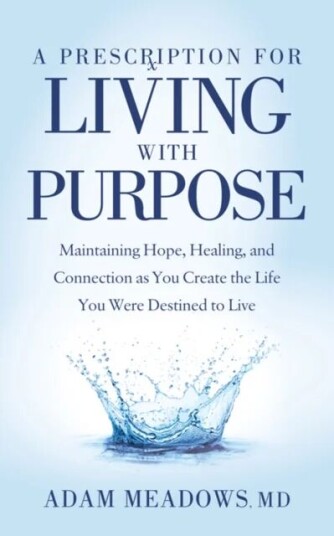 A Prescription For Living With Purpose Av Adam Meadows