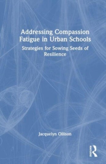 Addressing Compassion Fatigue in Urban Schools  Strategies for Sowing Seeds of Resilience