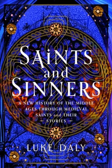 Medieval Saints and their Sins A New History of the Middle Ages through Saints and their Stories Medieval Saints and their Sins A New History of the Middle Ages through Saints and their Stories