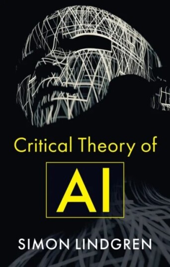 Critical Theory Of Ai Av Simon (Sociology At Umea University) Lindgren