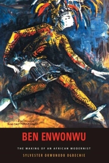 Ben Enwonwu  The Making of an African Modernist