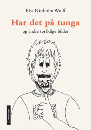 Har Det På Tunga - Og Andre Språklige Bilder Av Elsa Rinholm Wulff Har Det På Tunga - Og Andre Språklige Bilder Av Elsa Rinholm Wulff
