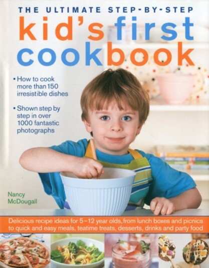 Ultimate Step by step Kid's First Cookbook