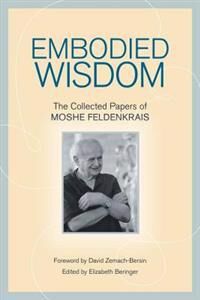 Embodied Wisdom Av Moshe Feldenkrais