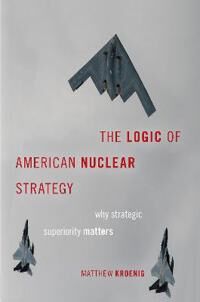 Kroenig Matthew The Logic of American Nuclear Strategy