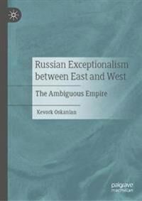 Oskanian Kevork Russian Exceptionalism between East and West