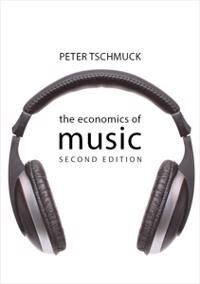 The Economics Of Music Av Professor Peter (University Of Music & Performing Art Vienna) Tschmuck The Economics Of Music Av Professor Peter (University Of Music & Performing Art Vienna) Tschmuck