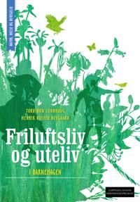 Friluftsliv Og Uteliv I Barnehagen Av Torbjørn Lundhaug, Henrik Rosted Neegaard