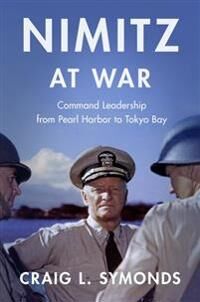 Nimitz At War Av Craig L. (Class Of '57 Chair In Naval History Class Of '57 Chair In Naval History U.S. Naval Academy) Symonds