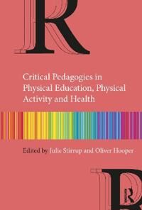 Critical Pedagogies In Physical Education, Physical Activity And Health Critical Pedagogies In Physical Education, Physical Activity And Health
