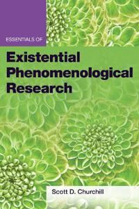 Essentials Of Existential Phenomenological Research Av Scott D. Churchill