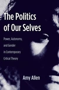 Allen Amy The Politics of Our Selves